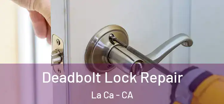 Deadbolt Lock Repair La Ca - CA
